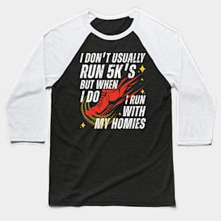 I Run 5K's With My Homies Baseball T-Shirt